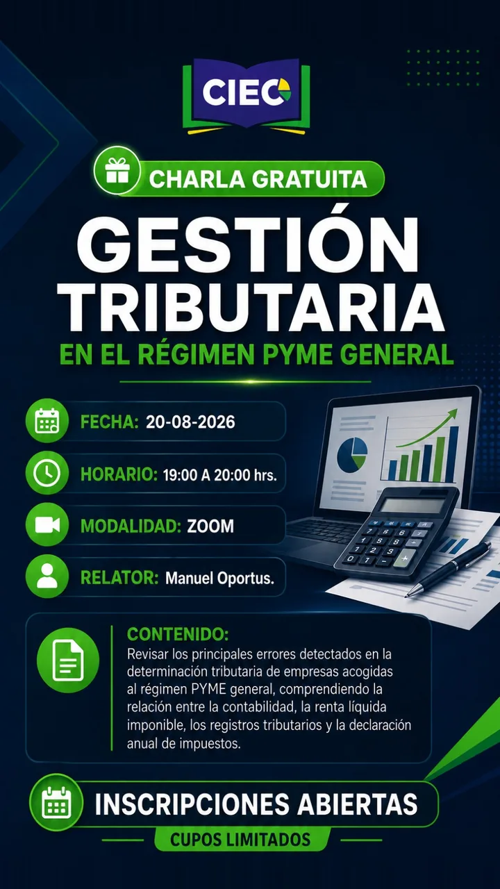 Charla gratuita: Gestión Tributaria en el Régimen PYME General, 20-AGO, 19:00 a 20:00 hrs, Zoom, relator Manuel Oportus. Revisar los principales errores detectados en la determinación tributaria de empresas acogidas al régimen PYME general, comprendiendo la relación entre la contabilidad, la renta líquida imponible, los registros tributarios y la declaración anual de impuestos.